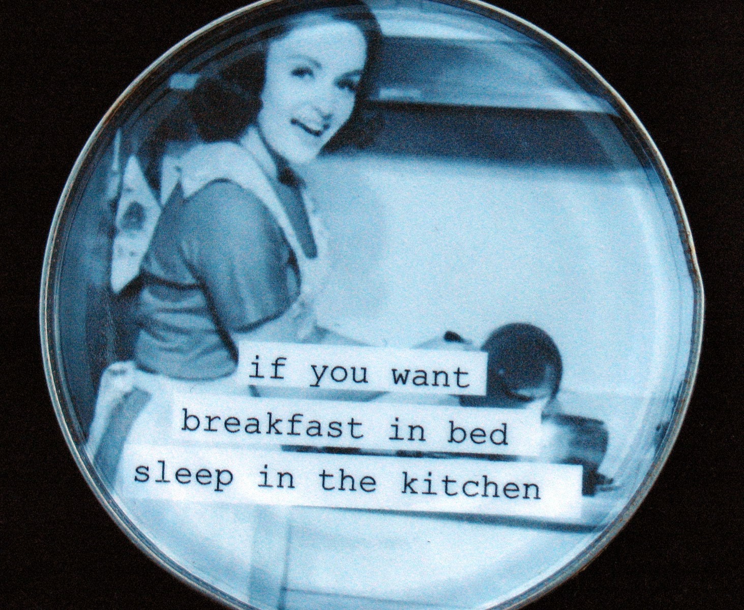 Funny Retro Magnet  If you want breakfast in bed, sleep in the kitchen Recycled Tin Can Lid Magnet