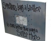 Sometimes being a brother is better than being a super hero grey canvas picture frame