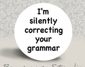 I'm Silently Correcting Your Grammar - PINBACK BUTTON - 1.25 inch round