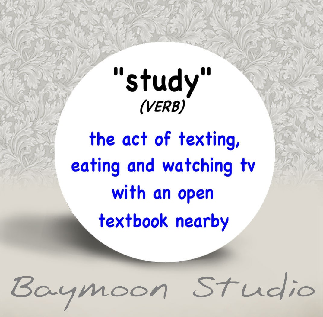 Study (verb) - The Act of Texting, Eating and Watching TV with an Open Textbook Nearby - PINBACK BUTTON - 1.25 inch round