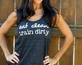 Eat Clean Train Dirty.  Flowy Eco-Heather Racerback Tank Size SMALL