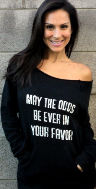 May the Odds Be Ever in Your Favor.  Off the Shoulder Girly Sweatshirt Size MEDIUM