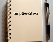 Custom Journal - Be Pawsitive - Made to Order Sketchbook BLANK pages