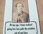 Note Card Funny - At my Age I Have Realized Going Bra-less Pulls the Wrinkles out of My Face