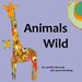 Animals Wild -- A Children's Book by Jennifer Mercede & Jason Holmberg