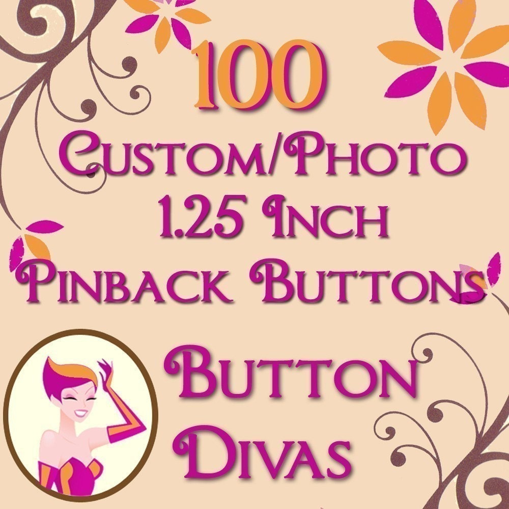 100 Custom or Photo 1 1/4 Inch Pinback Buttons / Badges or Flatback Medallions - Full Color, Professionally Handpressed