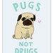 8 x 10 giclee print - Pugs Not Drugs