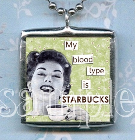 STARBUCKS ADDICT charm NeCKLACE altered art GLaSS SoLDERED pendant double sided MY BLOoD TyPE iS STaRBUCKS