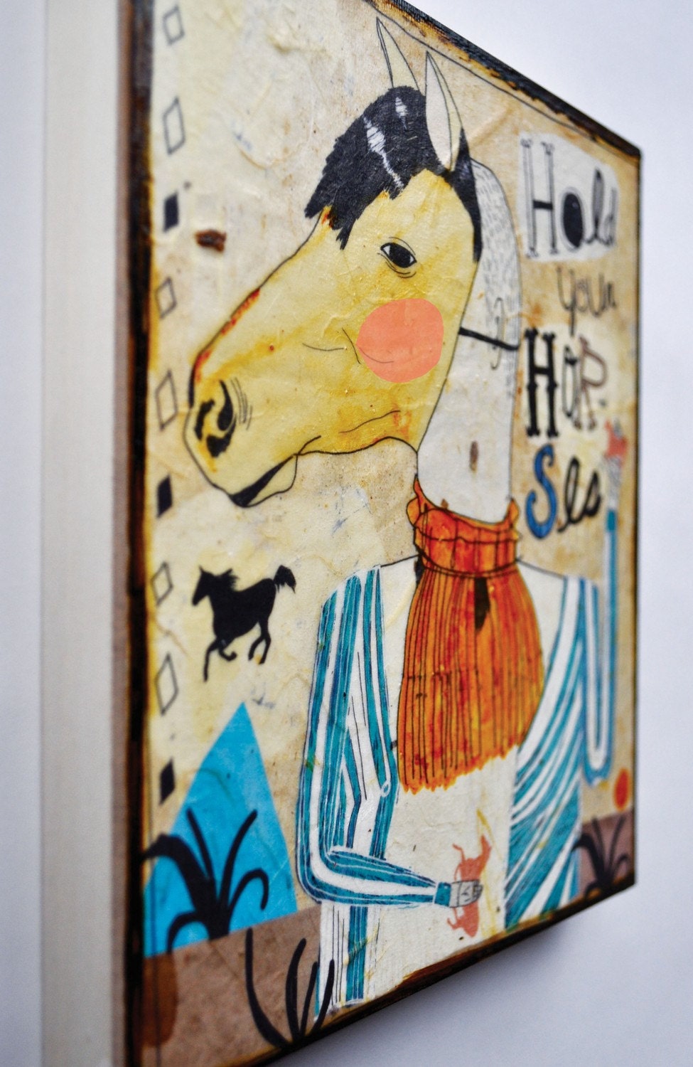 Hold Your Horses -mixed media print on wood
