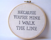 Johnny Cash lyrics.  Because you're mine I walk the Line. embroidered hoop art