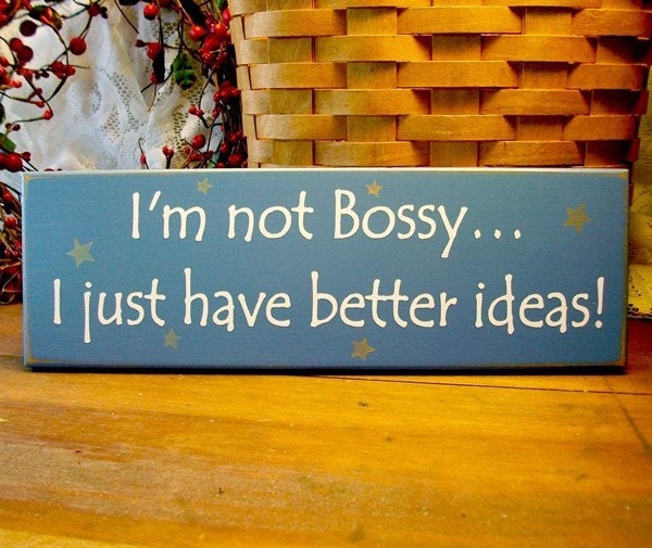 I'm Not Bossy I Just Have Better Ideas Wood Sign Funny