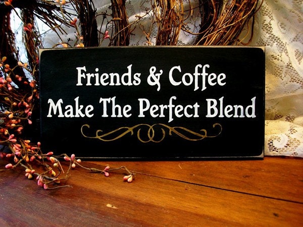 Friends and Coffee Perfect Blend Painted Wood Wall Sign Primitive