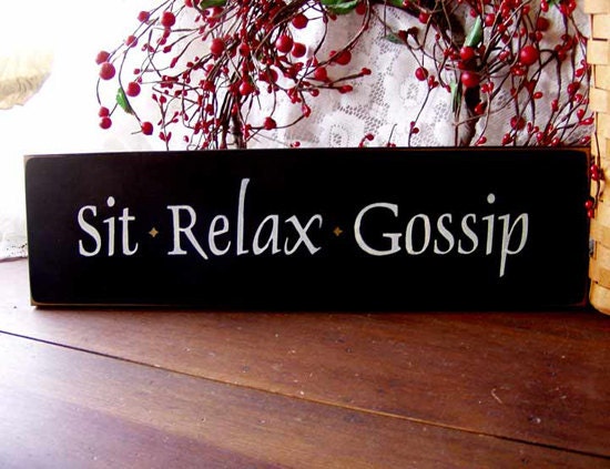Sit Relax Gossip Wood Sign Painted Primitive