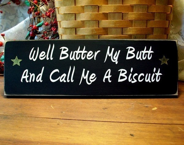 Well Butter My Butt and Call Me a Biscuit Wood Painted Sign Primitive Southern