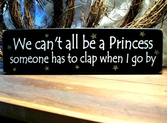 We Can't All Be A Princess Painted Wood Sign