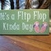 It's a Flip Flop Kinda Day Wood Sign Painted Beach Plaque Wall Decor