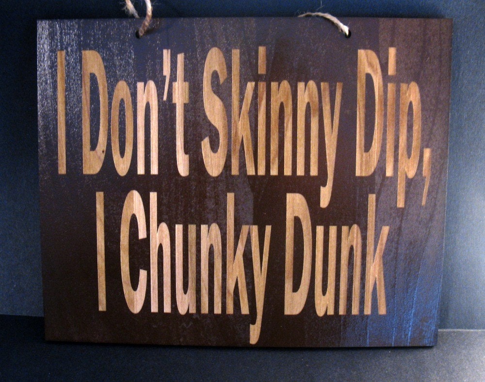 I Don't Skinny Dip, I Chunky Dunk wooden 6in x 9in engraved sign