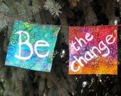 Be the change you want to see in the world garden or prayer  flag garland