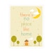 There's No Place Like Home 11x14 inch Poster Print