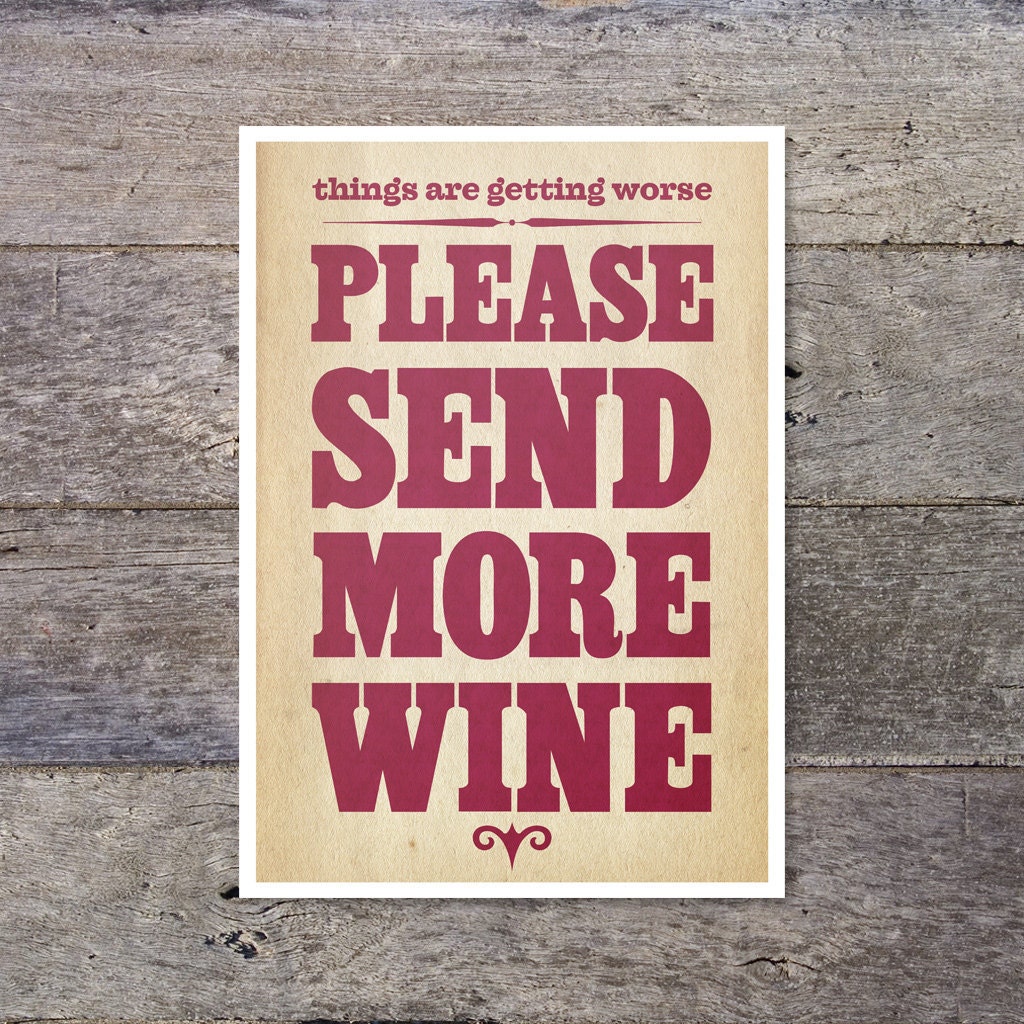 things are getting worse please send more WINE - typographic poster