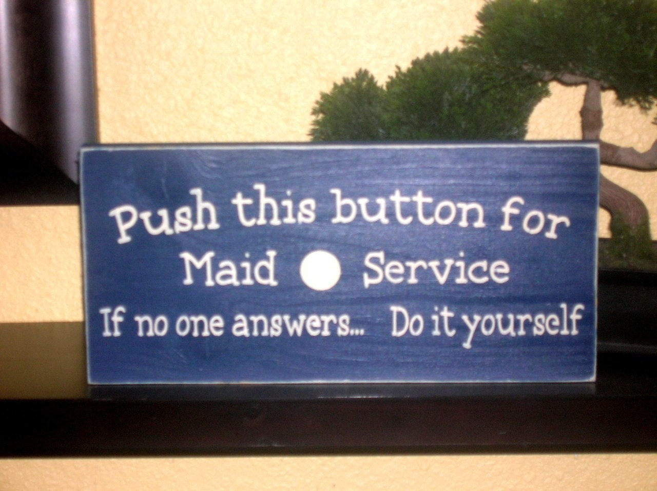 Push this button for Maid Service If no one answers...Do it yourself Wood Sign Wall hanging or Shelf Sitter