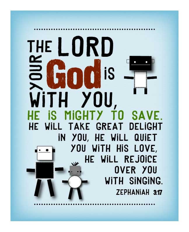 The Lord your God is with you...HE will rejoice over you with singing. Zephaniah 8 by 10 Robots print.