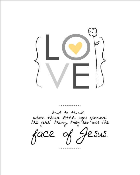 And to think, when their little eyes opened, the first thing they saw was the face of Jesus 8 by 10 print (miscarriage)