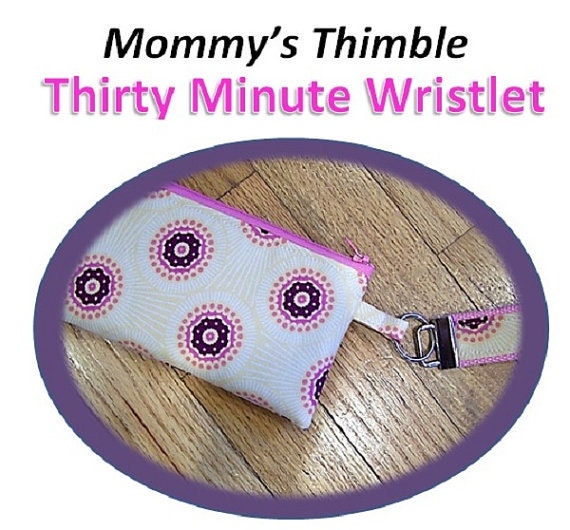 PDF Sewing Pattern- Mommy's Thimble 30 Minute Wristlet