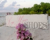 Beach Wedding LOSE Your SHOES with Stake Shabby Cottage Signs 7 x 24