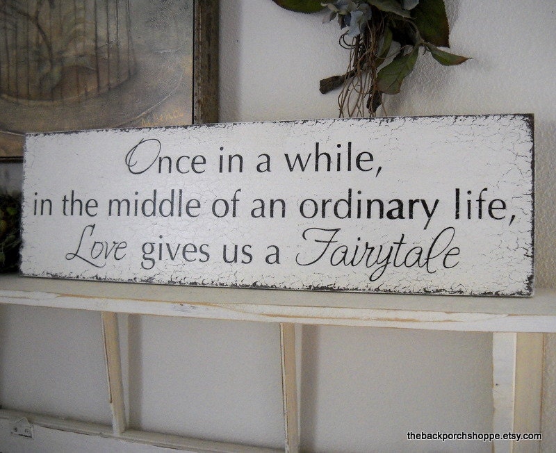 Once in a while in the middle of an ordinary life Love gives us a Fairytale / Vintage Wedding Sign 7 x 24