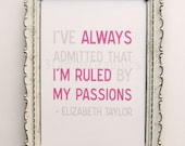 I'm Ruled by My Passions 5 x 7 Elizabeth Taylor Quote Print in Pink Gray