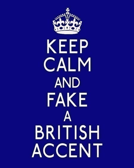 Keep Calm and Fake a British Accent