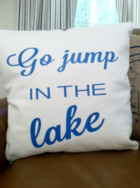 Go Jump In The Lake 18x18 Decorative Pillow Cover, Throw Pillow ,Toss Pillow, Accent Pillow