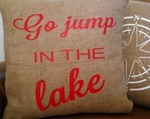 Go Jump In The Lake Burlap 18x18 Decorative Pillow Cover, Throw Pillow ,Toss Pillow, Accent Pillow