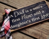 Rustic looking- A Dad is a son's first hero and a daughter's first love...Sign