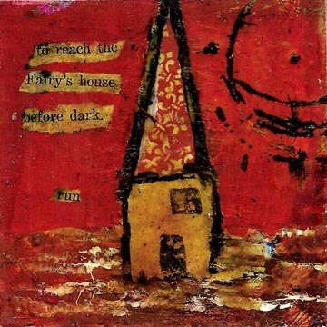 To Reach the Fairy's House Before Dark, Run - print on chipboard