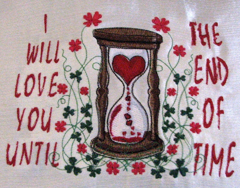 Embroidered Hour Glass  I will love you until the end of time