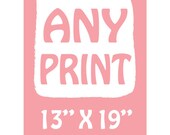 ANY PRINT 13" X 19" Poster Baby nursery decor, Children decor, Kitchen Home Garden Bedroom decor, Wedding anniversary Birthday gift