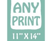 ANY PRINT 11" X 14" Poster Baby nursery decor, Children decor, Kitchen Home Garden Bedroom decor, Wedding anniversary Birthday gift
