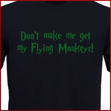 Don't Make Me Get My Flying Monkeys Black T-Shirt S, M, L, XL