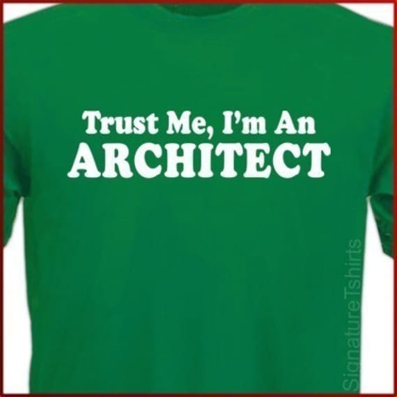 Trust Me I'm An Architect mens womens T-shirt shirt tshirt  gift  Tee More Colors S - 2XL