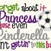 Forget about it Princess Embroidery design Soccer