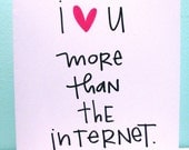 i love you more than the internet (that's a lot)