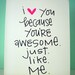 i love you because you are awesome