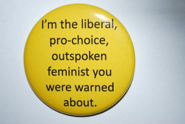 Pro Choice Feminist Large Yellow Button/Magnet 2 1/4 inches BEST SELLER