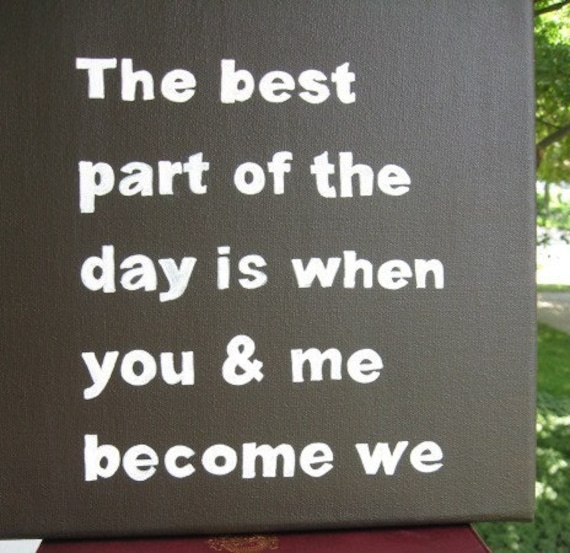 The best part of the day is when you and me become we