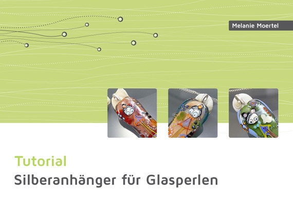 Melanie Moertel Lampwork Beads - Tutorial Silberanhänger für Glasperlen - Deutsche Version