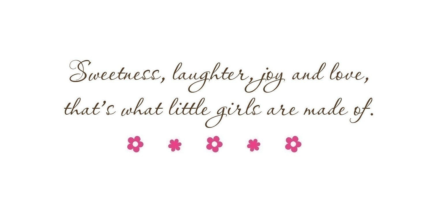 Sweetness, laughter, joy and love, that's what little girls are made of  Vinyl lettering