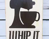 Kitchen Art Wall Decor -Whip It in White Typography Wood Sign