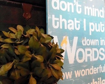 Typography Wood Sign- I Hope You Don't Mind That I Put Down in Words Wall Decor